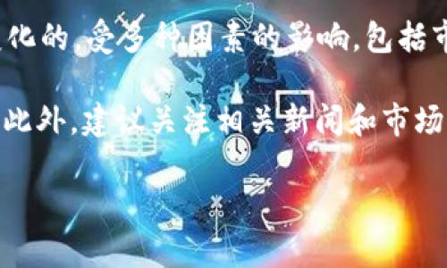 关于“OK币多少钱一个”的问题，OK币（OKB）是由OKEx交易所发行的原生数字资产，它的市场价格是不断变化的，受多种因素的影响，包括市场供需、投资者情绪和整体加密货币市场的行情。因此，具体价格需要通过当前的加密货币交易平台查询。

通常，就在这些交易平台如OKEx、CoinMarketCap、Binance等，你可以实时查看OKB的价格及其涨跌情况。此外，建议关注相关新闻和市场动态，以更好地把握投资机会。

如果您有更多关于OK币或其他数字货币的问题，欢迎随时询问！